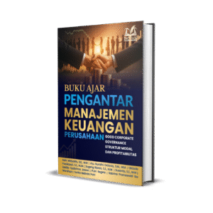 BUKU AJAR PENGANTAR MANAJEMEN KEUANGAN PERUSAHAAN: GOOD CORPORATE GOVERNANCE, STRUKTUR MODAL, DAN PROFITABILITAS
