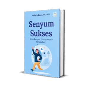 Senyum Sukses (Membangun Bisnis dengan Keramahan)