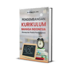 PENGEMBANGAN KURIKULUM BAHASA INDONESIA (Konsep dan Praktik Pembelajaran)
