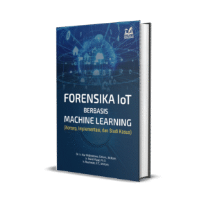 Forensika IoT Berbasis Machine Learning (Konsep, Implementasi, dan Studi Kasus)