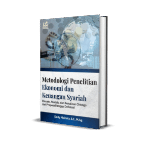 Metodologi Penelitian Ekonomi dan Keuangan Syariah (Desain, Analisis, dan Penulisan Chicago dari Proposal hingga Defense)