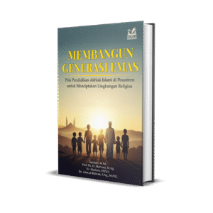 Membangun Generasi Emas (Pola Pendidikan Akhlak Islami di Pesantren untuk Menciptakan Lingkungan Religius)