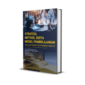 STRATEGI, METODE, SERTA MODEL PEMBELAJARAN (Teori dan Praktik di Era Pendidikan Abad 21)