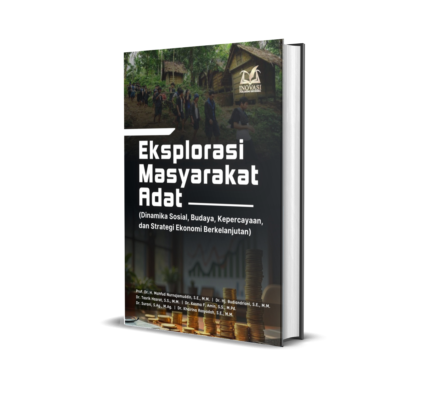 Eksplorasi Masyarakat Adat (Dinamika Sosial, Budaya, Kepercayaan, dan Strategi Ekonomi Berkelanjutan)