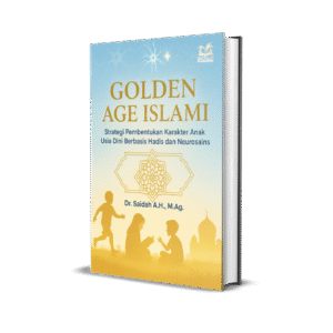 GOLDEN AGE ISLAMI (Strategi Pembentukan Karakter Anak Usia Dini Berbasis Hadis dan Neurosains)