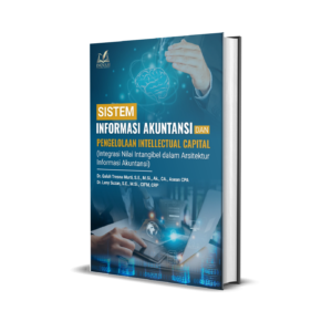 SISTEM INFORMASI AKUNTANSI DAN PENGELOLAAN INTELLECTUAL CAPITAL (Integrasi Nilai Intangibel dalam Arsitektur Informasi Akuntansi)