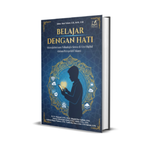 Belajar dengan Hati (Kesejahteraan Psikologis Siswa di Era Digital dalam Perspektif Islam)