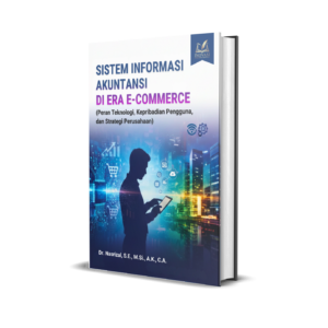 SISTEM INFORMASI AKUNTANSI DI ERA E-COMMERCE (Peran Teknologi, Kepribadian Pengguna, dan Strategi Perusahaan)