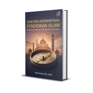 Komitmen Kepemimpinan Pendidikan Islam: Teori dan Implikasi Terhadap Motivasi Guru