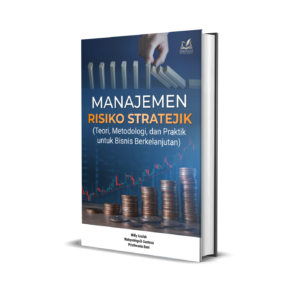 MANAJEMEN RISIKO STRATEJIK (Teori, Metodologi, dan Praktik untuk Bisnis Berkelanjutan)