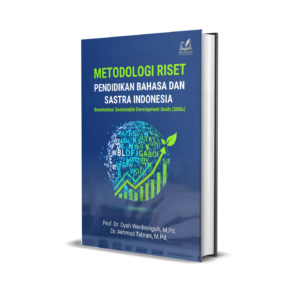 METODOLOGI RISET PENDIDIKAN BAHASA DAN SASTRA INDONESIA: Berorientasi Sustainable Development Goals (SDGs)