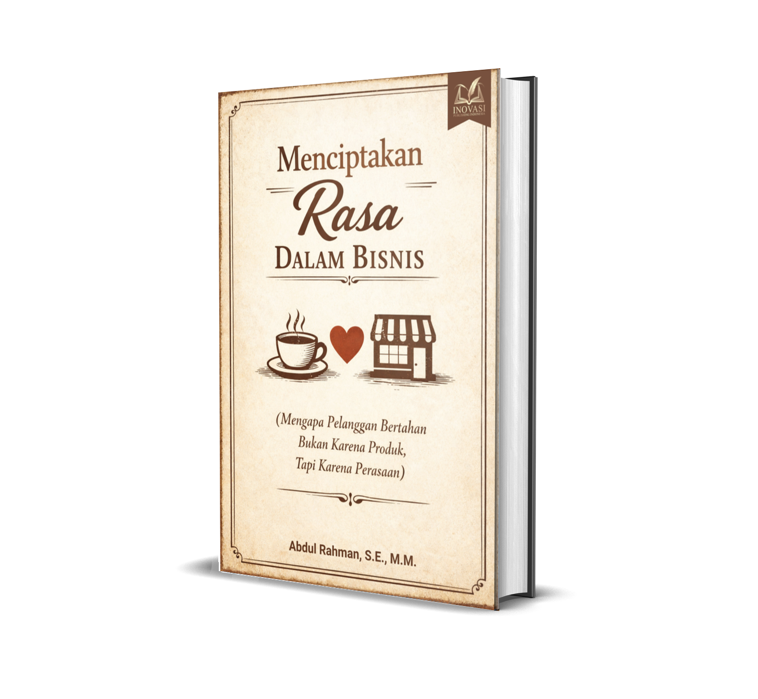 Menciptakan Rasa dalam Bisnis (Mengapa Pelanggan Bertahan Bukan Karena Produk, Tapi Karena Perasaan)
