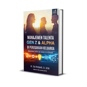 Manajemen Talenta Gen Z & Alpha di Perusahaan Keluarga (Menyatukan Tradisi dan Inovasi di Era Disrupsi)