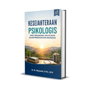 KESEJAHTERAAN PSIKOLOGIS: TEORI, PENGUKURAN, DAN APLIKASI DALAM PENDIDIKAN DAN ORGANISASI