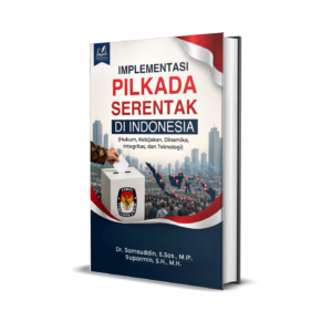 Implementasi Pilkada Serentak di Indonesia (Hukum, Kebijakan, Dinamika, Integritas, dan Teknologi)