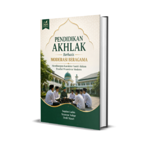 Pendidikan Akhlak Berbasis Moderasi Beragama: Membangun Karakter Santri dalam Tradisi Pesantren Modern