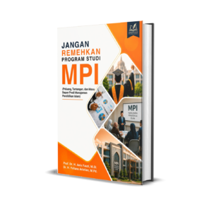JANGAN REMEHKAN PROGRAM STUDI MPI (Peluang, Tantangan, dan Masa Depan Prodi Manajemen Pendidikan Islam)