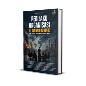 Perilaku Organisasi di Tengah Konflik: Belajar dari Krisis Global