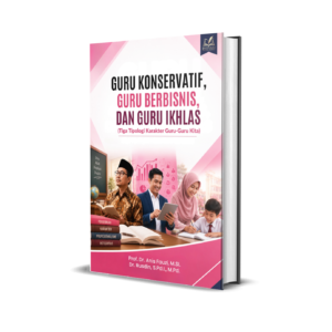Guru Konservatif, Guru Berbisnis, dan Guru Ikhlas (Tiga Tipologi Karakter Guru-Guru Kita)