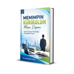 Memimpin Kurikulum Masa Depan: Kepemimpinan Pendidikan di Tengah Disrupsi