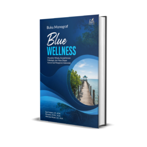 Buku Monograf BLUE WELLNESS (Paradoks Wisata, Kesejahteraan Psikologis, dan Masa Depan Konservasi Mangrove Indonesia)