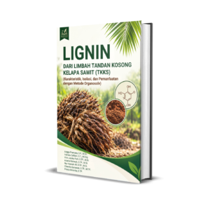 Lignin dari Limbah Tandan Kosong Kelapa Sawit (TKKS) (Karakteristik, Isolasi, dan Pemanfaatan dengan Metode Organosolv)