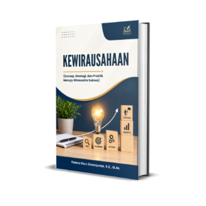 KEWIRAUSAHAAN (Konsep, Strategi, dan Praktik Menuju Wirausaha Sukses)