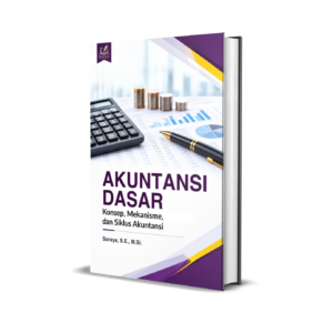 AKUNTANSI DASAR: Konsep, Mekanisme, dan Siklus Akuntansi