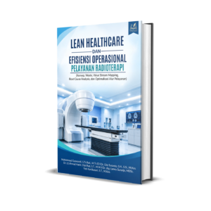 Lean Healthcare dan Efisiensi Operasional Pelayanan Radioterapi (Konsep, Waste, Value Stream Mapping, Root Cause Analysis, dan Optimalisasi Alur Pelayanan)