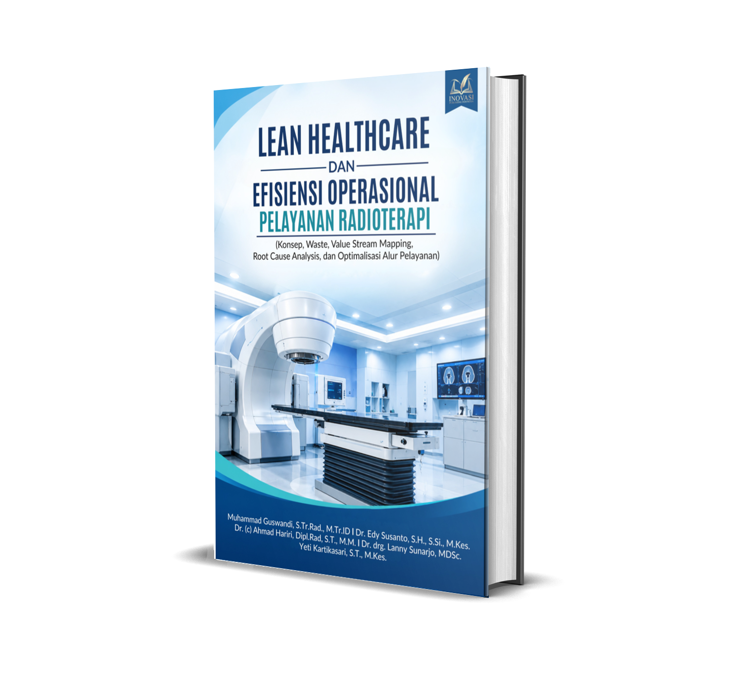 Lean Healthcare dan Efisiensi Operasional Pelayanan Radioterapi (Konsep, Waste, Value Stream Mapping, Root Cause Analysis, dan Optimalisasi Alur Pelayanan)