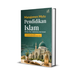 Manajemen Mutu Pendidikan Islam (Konsep, Teori, Implementasi, dan Inovasi)