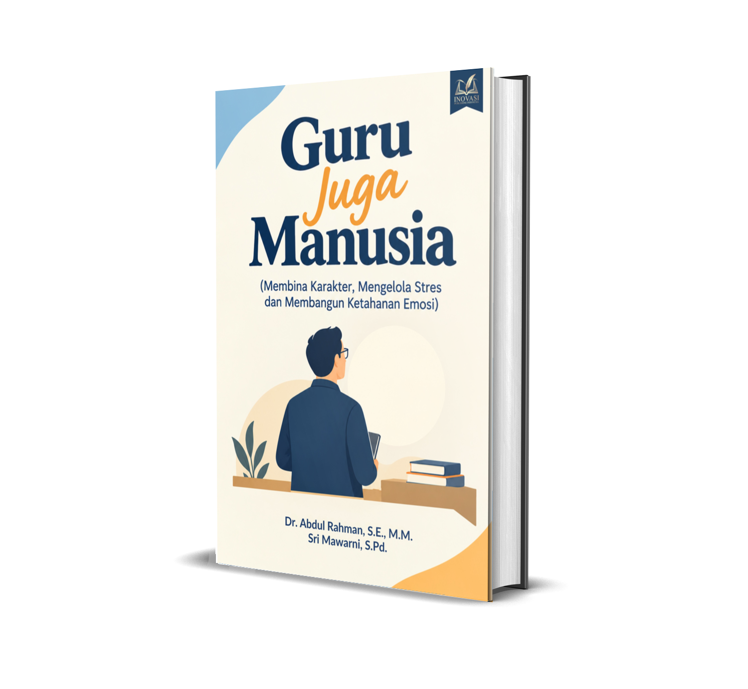 GURU JUGA MANUSIA (Membina Karakter, Mengelola Stres dan Membangun Ketahanan Emosi)